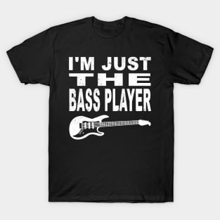 I'm Just The Bass Player T-Shirt